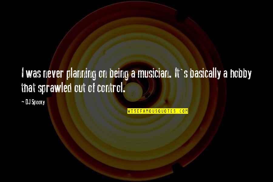 Being Out Of Control Quotes By DJ Spooky: I was never planning on being a musician.