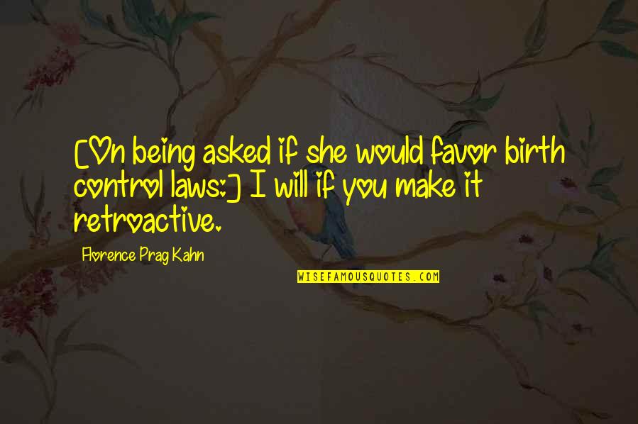 Being Out Of Control Quotes By Florence Prag Kahn: [On being asked if she would favor birth