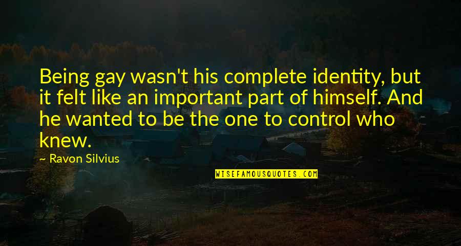 Being Out Of Control Quotes By Ravon Silvius: Being gay wasn't his complete identity, but it