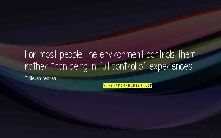 Being Out Of Control Quotes By Steven Redhead: For most people the environment controls them rather
