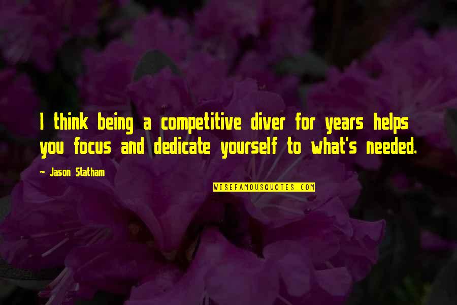 Being Out Of Focus Quotes By Jason Statham: I think being a competitive diver for years