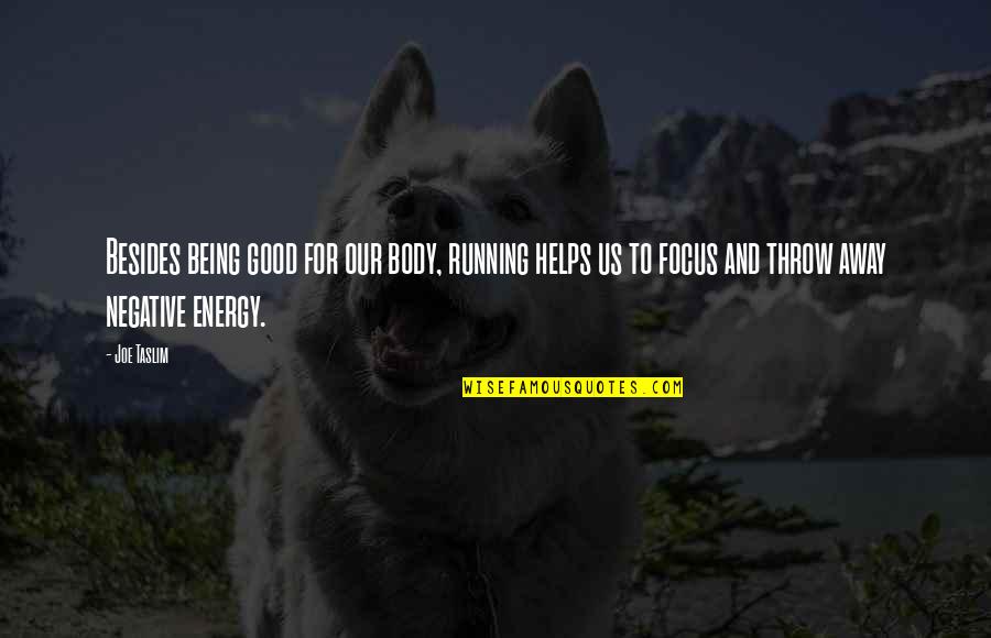 Being Out Of Focus Quotes By Joe Taslim: Besides being good for our body, running helps