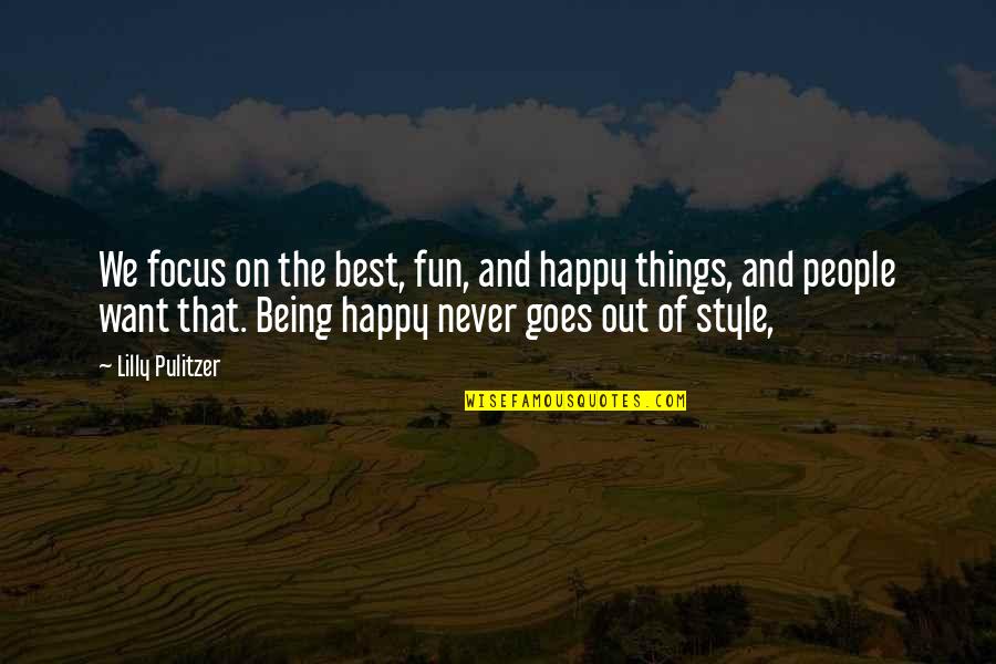 Being Out Of Focus Quotes By Lilly Pulitzer: We focus on the best, fun, and happy