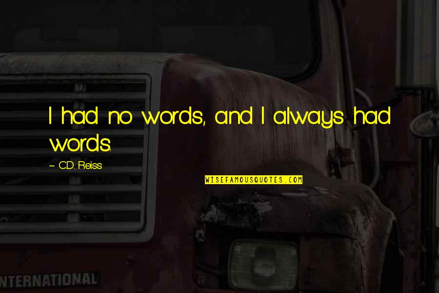 Being Out Of Someone's League Quotes By C.D. Reiss: I had no words, and I always had