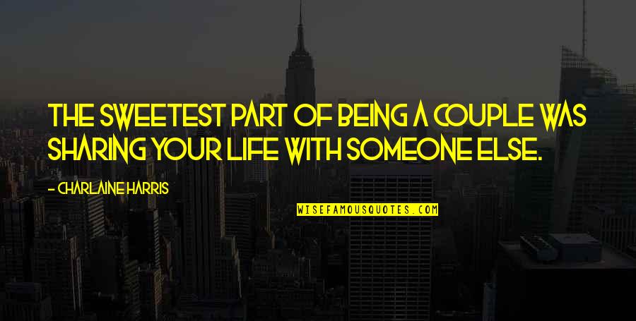 Being Out Of Someone's Life Quotes By Charlaine Harris: The sweetest part of being a couple was