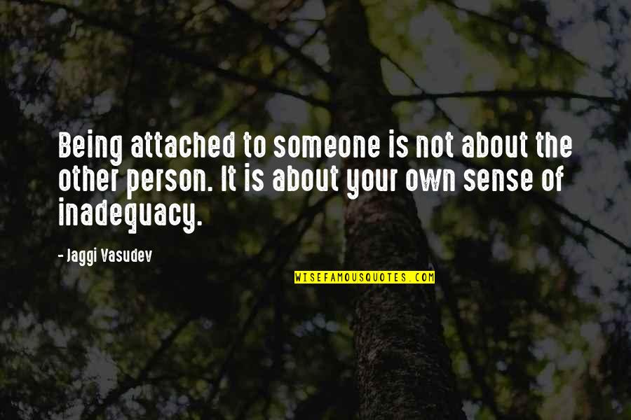 Being Out Of Someone's Life Quotes By Jaggi Vasudev: Being attached to someone is not about the