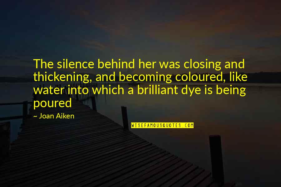 Being Out On The Water Quotes By Joan Aiken: The silence behind her was closing and thickening,