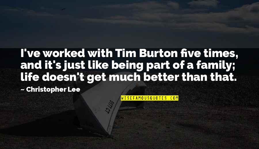 Being Out Worked Quotes By Christopher Lee: I've worked with Tim Burton five times, and