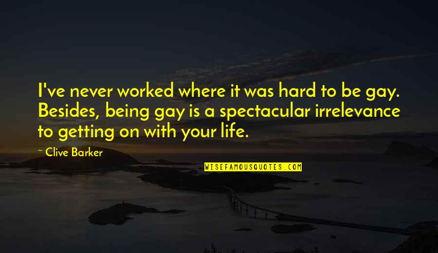 Being Out Worked Quotes By Clive Barker: I've never worked where it was hard to