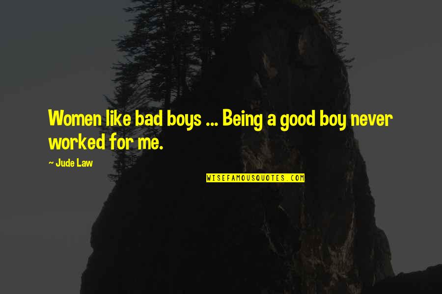 Being Out Worked Quotes By Jude Law: Women like bad boys ... Being a good