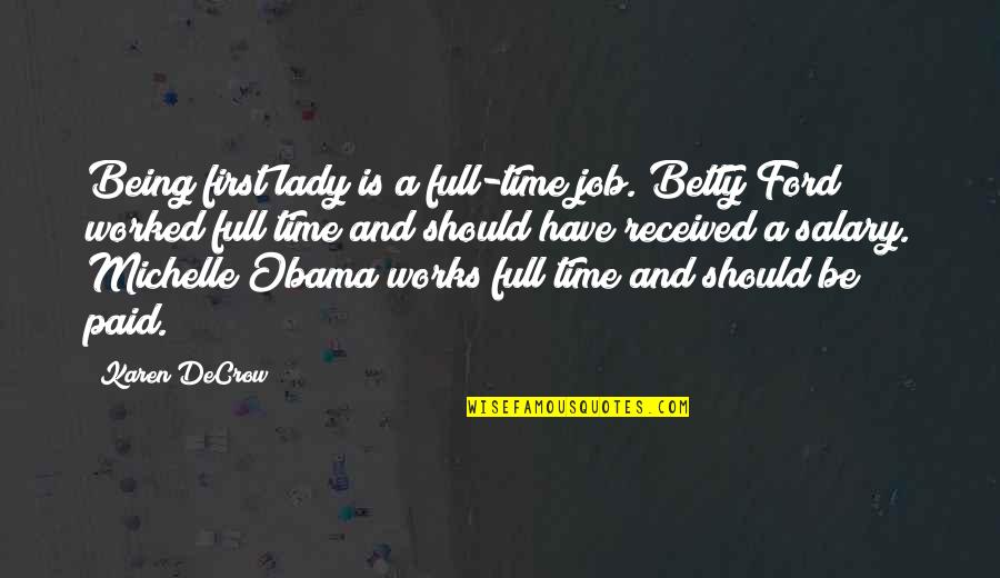 Being Out Worked Quotes By Karen DeCrow: Being first lady is a full-time job. Betty