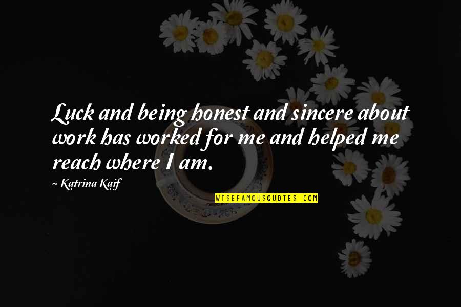 Being Out Worked Quotes By Katrina Kaif: Luck and being honest and sincere about work