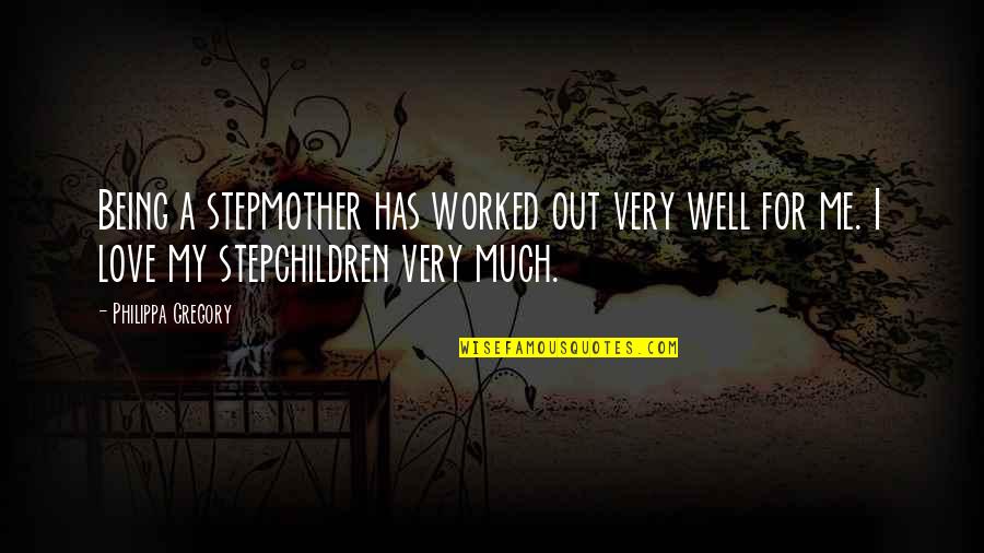 Being Out Worked Quotes By Philippa Gregory: Being a stepmother has worked out very well