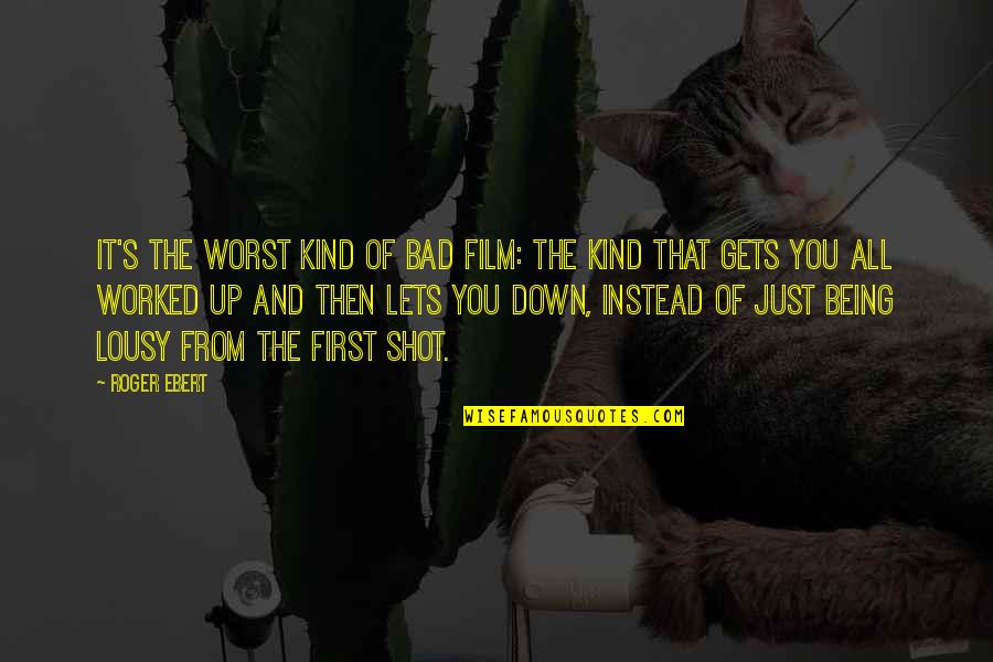 Being Out Worked Quotes By Roger Ebert: It's the worst kind of bad film: the