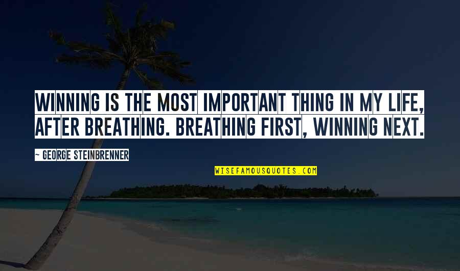 Being Outraged Quotes By George Steinbrenner: Winning is the most important thing in my