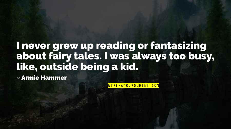Being Outside Quotes By Armie Hammer: I never grew up reading or fantasizing about