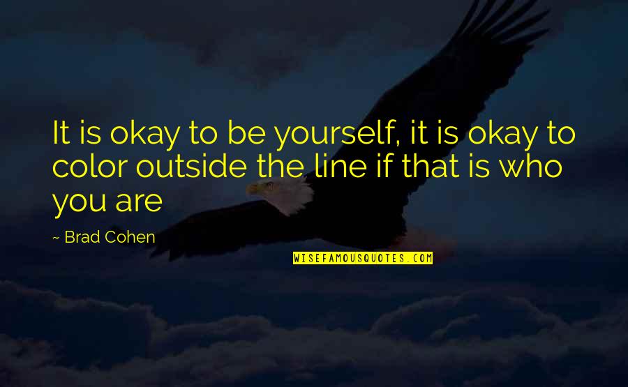 Being Outside Quotes By Brad Cohen: It is okay to be yourself, it is