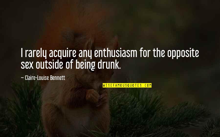 Being Outside Quotes By Claire-Louise Bennett: I rarely acquire any enthusiasm for the opposite