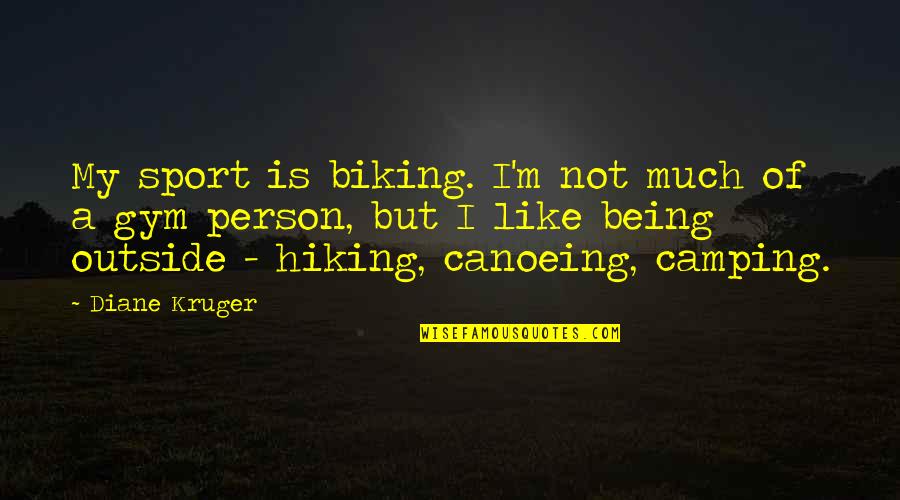 Being Outside Quotes By Diane Kruger: My sport is biking. I'm not much of