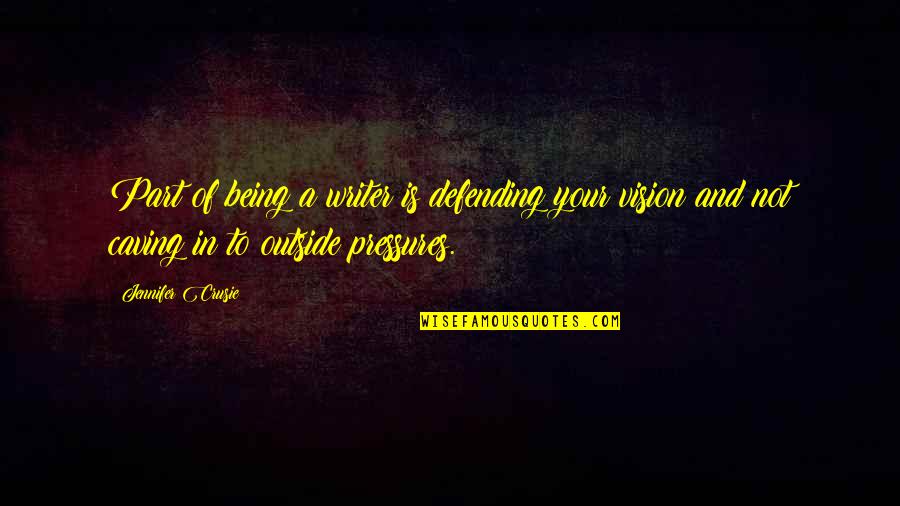 Being Outside Quotes By Jennifer Crusie: Part of being a writer is defending your