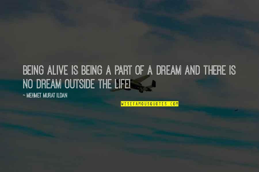 Being Outside Quotes By Mehmet Murat Ildan: Being alive is being a part of a