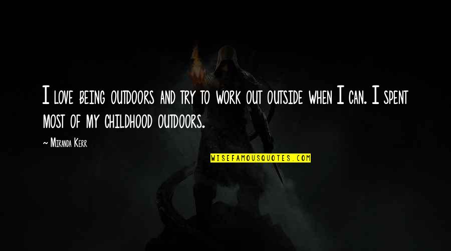 Being Outside Quotes By Miranda Kerr: I love being outdoors and try to work