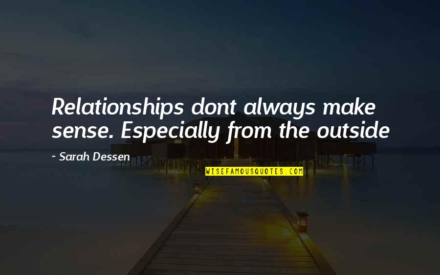 Being Outside Quotes By Sarah Dessen: Relationships dont always make sense. Especially from the