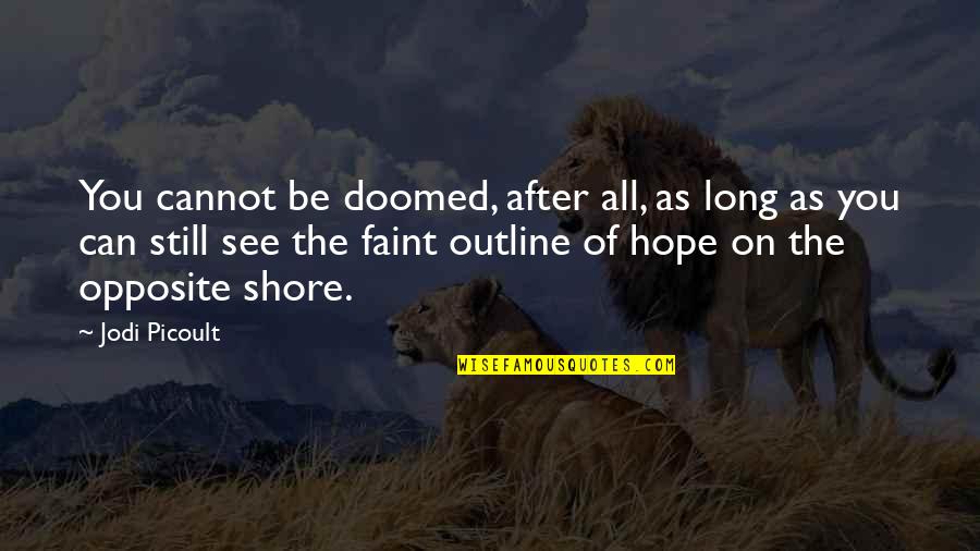 Being Outsmarted Quotes By Jodi Picoult: You cannot be doomed, after all, as long