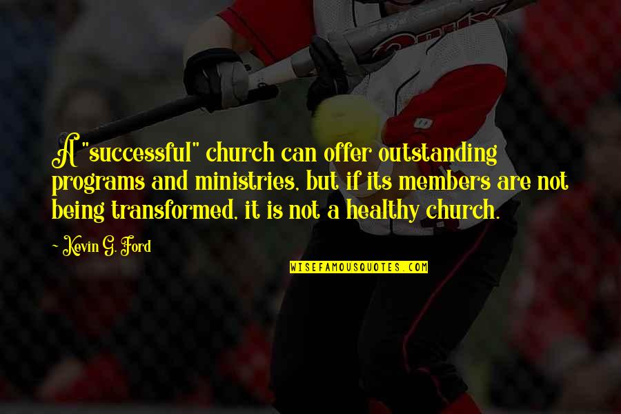 Being Outstanding Quotes By Kevin G. Ford: A "successful" church can offer outstanding programs and