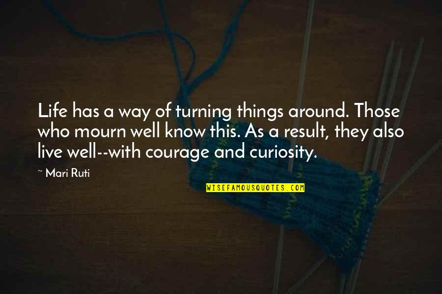 Being Outstanding Quotes By Mari Ruti: Life has a way of turning things around.