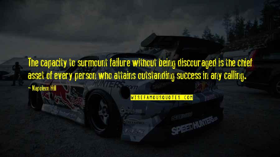 Being Outstanding Quotes By Napoleon Hill: The capacity to surmount failure without being discouraged