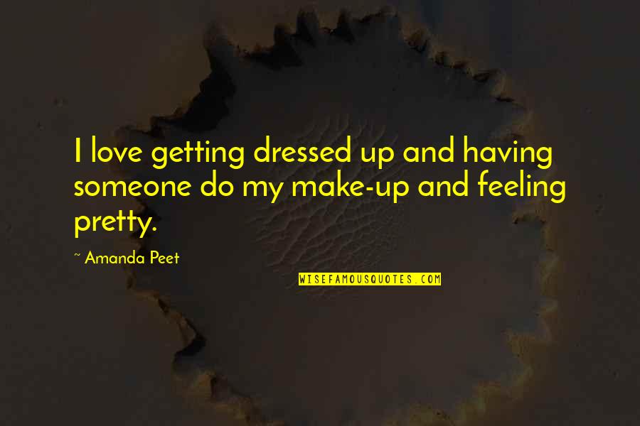 Being Outworked Quotes By Amanda Peet: I love getting dressed up and having someone