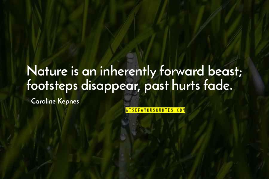 Being Outworked Quotes By Caroline Kepnes: Nature is an inherently forward beast; footsteps disappear,