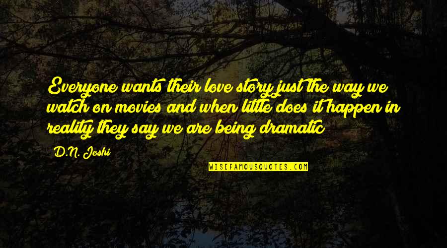 Being Over Dramatic Quotes By D.N. Joshi: Everyone wants their love story just the way