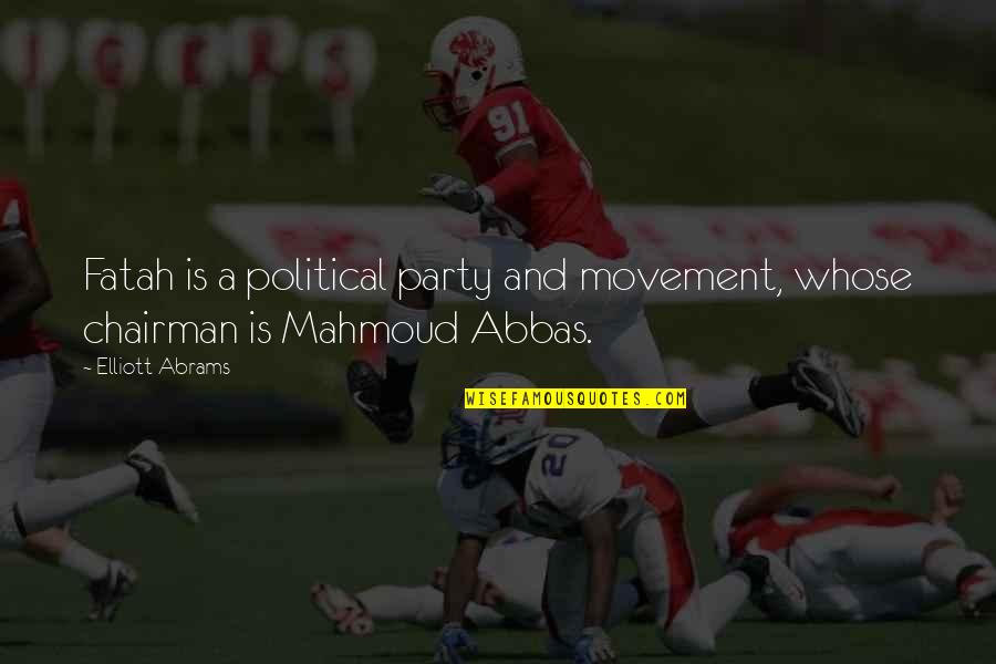 Being Over Dramatic Quotes By Elliott Abrams: Fatah is a political party and movement, whose