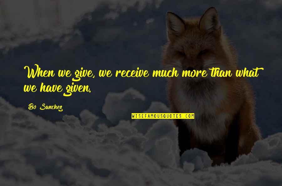 Being Over Everything Tumblr Quotes By Bo Sanchez: When we give, we receive much more than