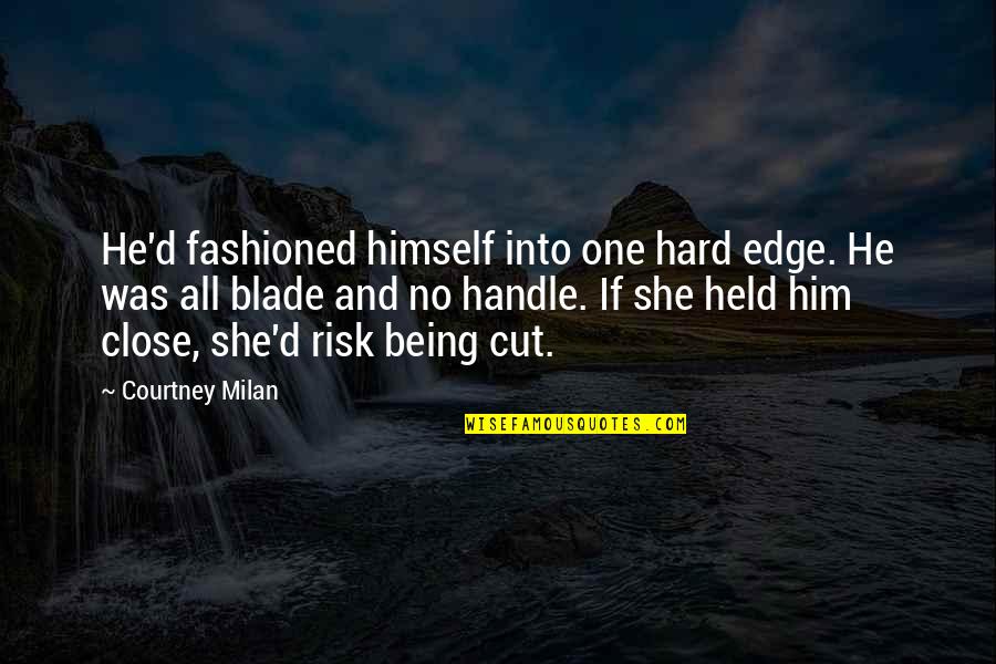 Being Over Him Quotes By Courtney Milan: He'd fashioned himself into one hard edge. He