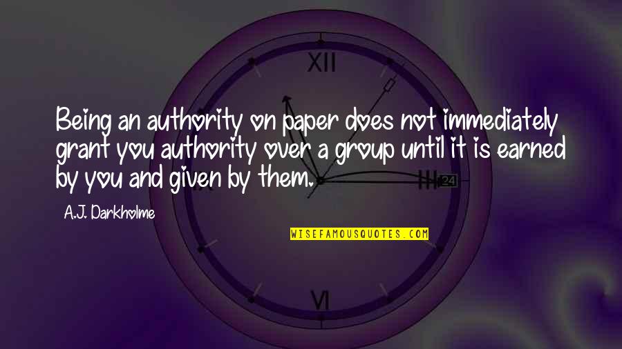 Being Over It Quotes By A.J. Darkholme: Being an authority on paper does not immediately