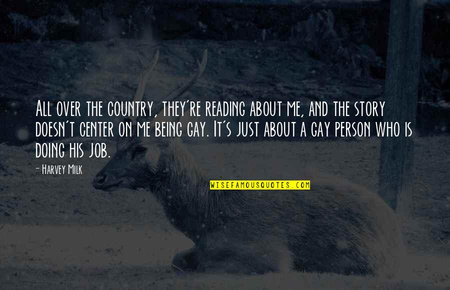 Being Over It Quotes By Harvey Milk: All over the country, they're reading about me,