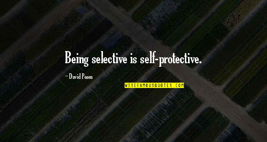 Being Over Protective Quotes By David Posen: Being selective is self-protective.