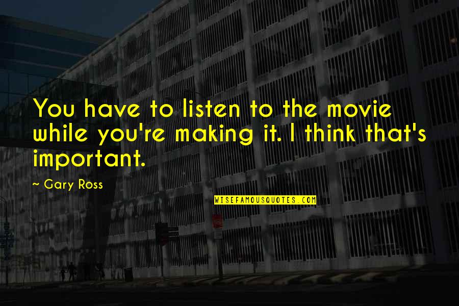 Being Over Protective Quotes By Gary Ross: You have to listen to the movie while