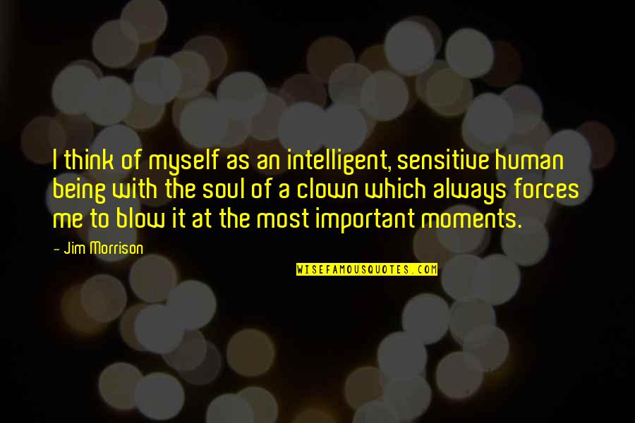 Being Over Sensitive Quotes By Jim Morrison: I think of myself as an intelligent, sensitive