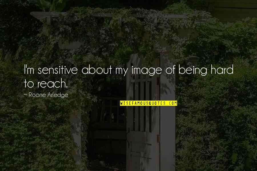 Being Over Sensitive Quotes By Roone Arledge: I'm sensitive about my image of being hard