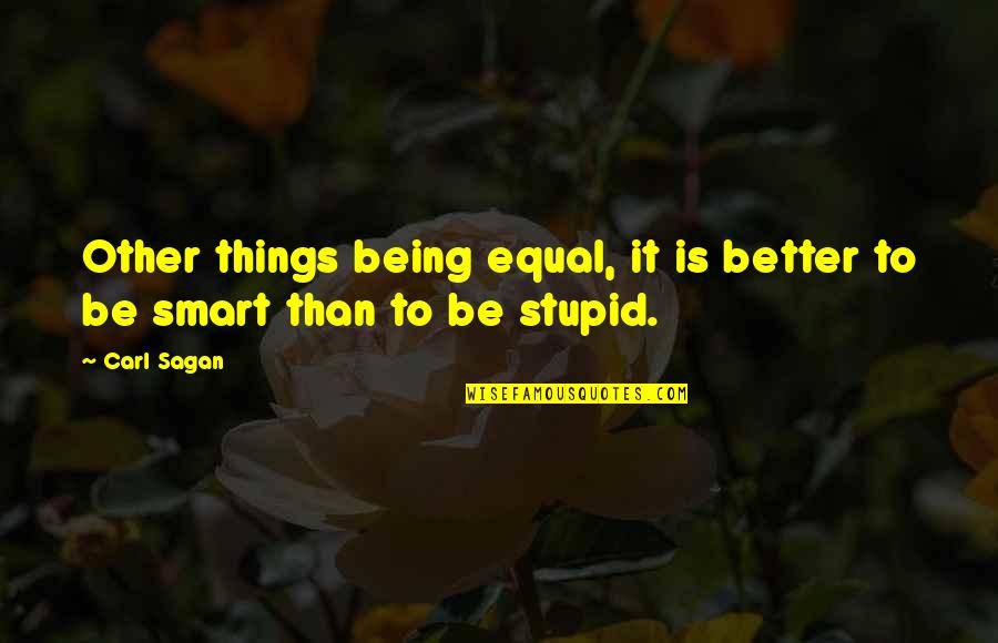 Being Over Smart Quotes By Carl Sagan: Other things being equal, it is better to