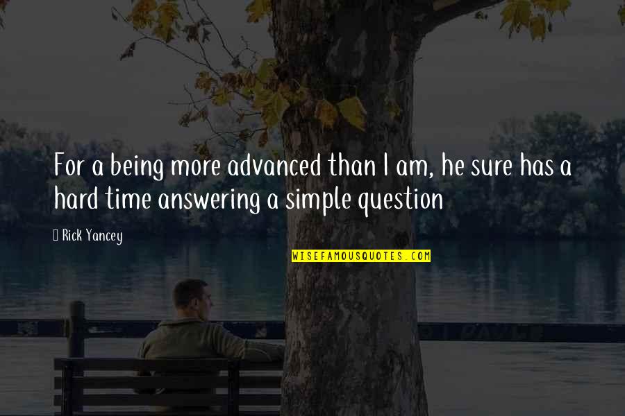 Being Over Smart Quotes By Rick Yancey: For a being more advanced than I am, Being Over Smart Quotes By Rick Yancey: For a being more advanced than I am,