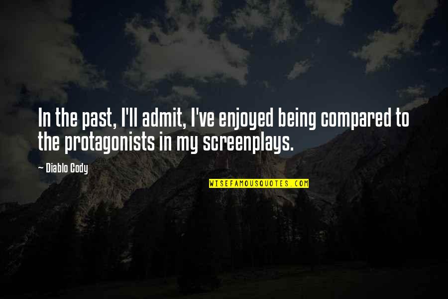 Being Over The Past Quotes By Diablo Cody: In the past, I'll admit, I've enjoyed being