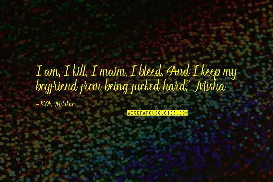 Being Over Your Ex Boyfriend Quotes By K.A. Merikan: I am. I kill. I maim, I bleed.