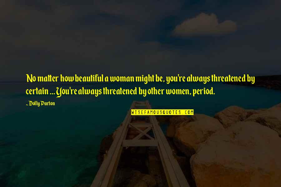 Being Overdressed Quotes By Dolly Parton: No matter how beautiful a woman might be,