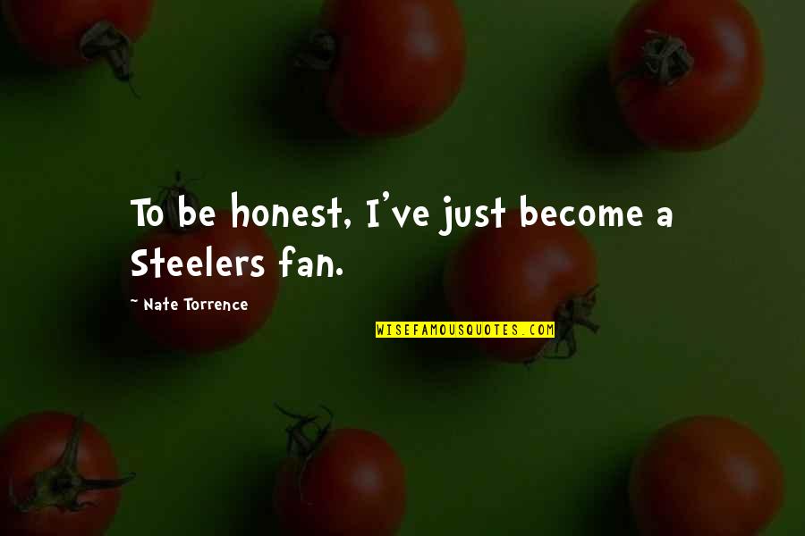 Being Overeducated Quotes By Nate Torrence: To be honest, I've just become a Steelers