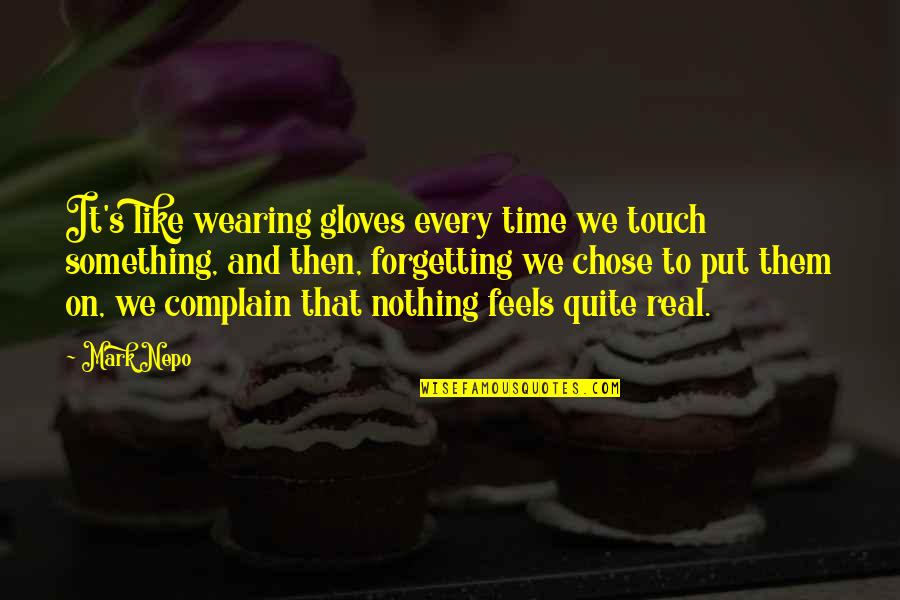 Being Overextended Quotes By Mark Nepo: It's like wearing gloves every time we touch